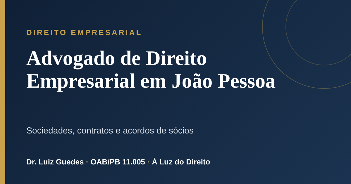 Advogado de Direito Empresarial em João Pessoa: sociedades, contratos e acordo de sócios
